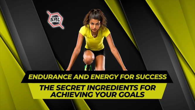 ENDURANCE AND ENERGY FOR SUCCESS THE SECRET INGREDIENTS FOR ACHIEVING YOUR GOALS