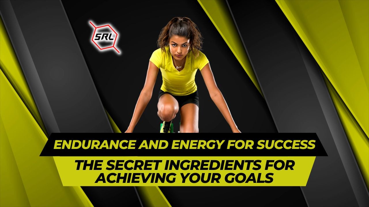 ENDURANCE AND ENERGY FOR SUCCESS THE SECRET INGREDIENTS FOR ACHIEVING YOUR GOALS