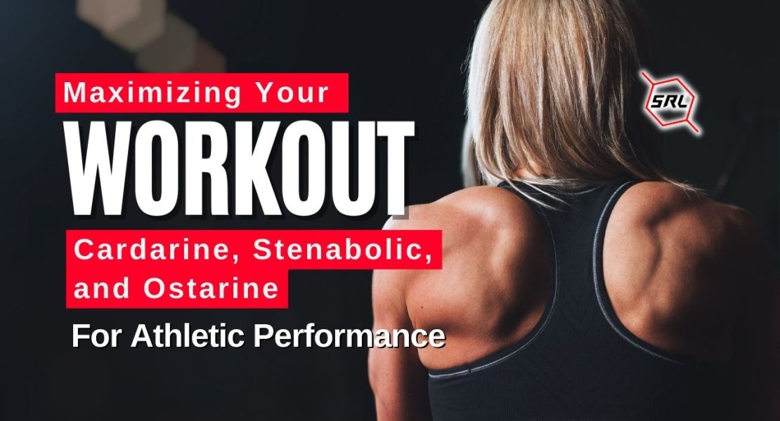 Maximizing Your Workout Cardarine, Stenabolic, and Ostarine for Athletic Performance