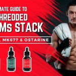 THE ULTIMATE GUIDE TO THE SHREDDED SARMS STACK RAD140, MK677, AND OSTARINE