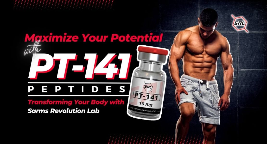 Maximize Your Potential with PT-141 Peptides Transforming Your Body with Sarms Revolution Lab