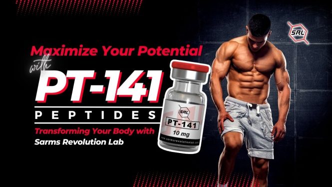 Maximize Your Potential with PT-141 Peptides Transforming Your Body with Sarms Revolution Lab